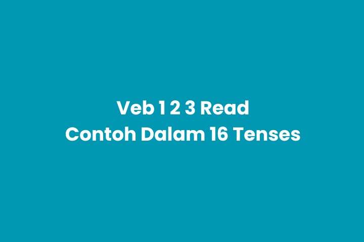 Verb 1 2 3 Read dan Contoh dalam Simple Present Tense, Present Continuous Tense, Present Perfect Tense, Present Perfect Continuous Tense, Simple Past Tense, Past Continuous Tense, Past Perfect Tense, Past Perfect Continuous Tense, Simple Future Tense, Future Continuous Tense, Future Perfect Tense, Future Perfect Continuous Tense, Simple Future in the Past, Future Continuous in the Past, Future Perfect in the Past, Future Perfect Continuous in the Past.