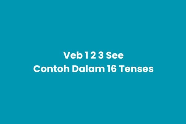 Verb 1, 2, 3 See & Pemakaian dalam 16 Tenses Bahasa Inggris See Saw Seen