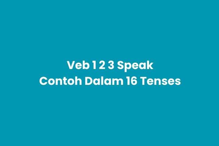 Verb 1, 2, 3 & Pemakaian dalam 16 Tense Bahasa Inggris