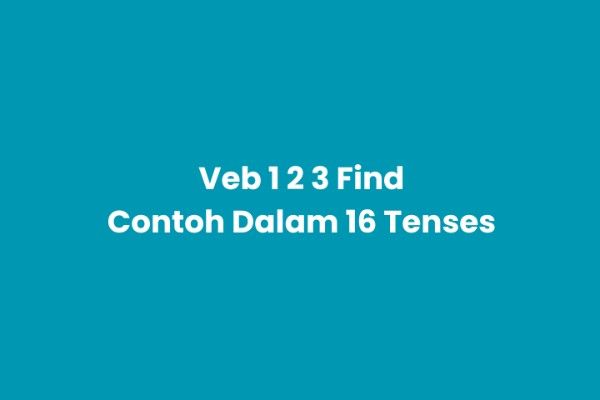 Verb 1, 2, 3 Find & Pemakaian dalam 16 Tense Bahasa Inggris
