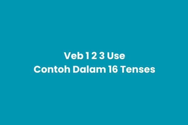Verb 1, 2, 3 Use & Pemakaian dalam 16 Tense Bahasa Inggris