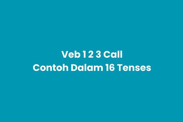 Verb 1, 2, 3 Call & Pemakaian dalam 16 Tense Bahasa Inggris